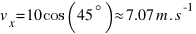 v_x = 10 cos(45^circ) approx 7.07 m.s^-1