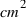 cm^2