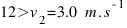 12>v_{2} = 3.0~m.s^{-1}