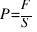 P = F / S