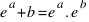 e ^ a + b = e ^ a . e ^ b