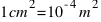 1 cm^2 = 10^{-4} m^2