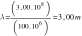 lambda = (3,00 . 10^8)/(100 . 10^6) = 3,00 m