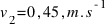 v_{2}=0,45,m.s^{-1}