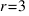 r = 3