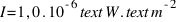 I = 1,0 . 10^{-6}  text{W} . text{m}^{-2}