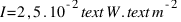 I = 2,5 . 10^{-2}  text{W} . text{m}^{-2}