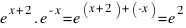 e^{x+2} . e^{-x} = e^{(x+2) + (-x)} = e^{2}