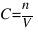 C = n / V