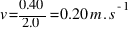 v = 0.40 / 2.0 = 0.20 m.s^{-1}