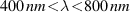 400 nm<lambda<800 nm