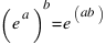(e ^ a)^ b = e ^(ab)