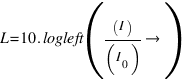 L = 10 . logleft((I)/(I_0)right)
