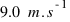 9.0~m.s^{-1}