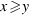 x>=y