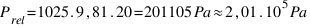 P_{rel} = 1025 . 9,81 . 20 = 201105 Pa approx 2,01 . 10^5 Pa
