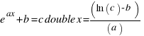 e ^ax + b = c double x = (ln(c) - b)/(a)