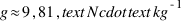 g approx 9,81 , text{N} cdot text{kg}^{-1}