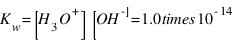 K_w = [H_3O^+][OH^-] = 1.0 \times 10^{-14}