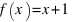 f(x) = x + 1