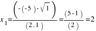 x_1 = ( - ( - 5) - sqrt {1}) / (2 . 1) = (5 - 1) / (2) = 2