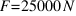 F = 25000 N