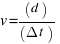 v=(d)/(Delta{t})