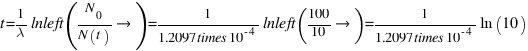 t = {1}/{\lambda} \ln\left({N_0}/{N(t)}\right) = {1}/{1.2097 \times 10^{-4}} \ln\left({100}/{10}\right) = {1}/{1.2097 \times 10^{-4}} \ln(10)