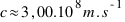 c approx 3,00.10^8m.s^{-1}