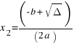 x_2 = ( - b + sqrt { Delta }) / (2a)