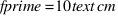 fprime = 10  text{cm}