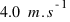 4.0~m.s^{-1}