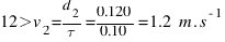 12>v_{2} = {d_{2}} / {tau} = {0.120} / {0.10} = 1.2~m.s^{-1}