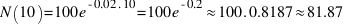 N(10) = 100 e^{-0.02 . 10} = 100 e^{-0.2} \approx 100 . 0.8187 \approx 81.87