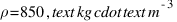 rho = 850 , text{kg} cdot text{m}^{-3}