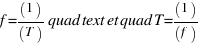 f = (1)/(T) quad text{et} quad T = (1)/(f)