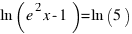 ln(e^2x-1) = ln(5)