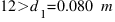 12>d_{1} = 0.080~m