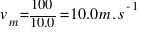 v_{m} = {100}/{10.0} = 10.0 m.s^{-1}