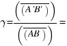 gamma = ( overline(A'B') ) / ( overline(AB) ) = ( overline(OA') ) / ( overline(OA)