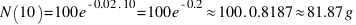 N(10) = 100 e^{-0.02 . 10} = 100 e^{-0.2} \approx 100 . 0.8187 \approx 81.87g