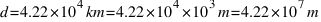 d = 4.22 * 10^{4} km = 4.22 * 10^{4} * 10^{3} m = 4.22 * 10^{7} m