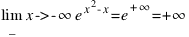 lim_{x -> -\infty} e^{x^2-x} = e^{+\infty} = +\infty
