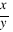 x/y