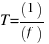 T = (1)/(f)