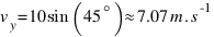 v_y = 10 sin (45^circ) approx 7.07 m.s^-1