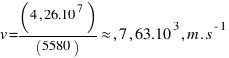 v=(4,26.10^7)/(5580)approx,7,63.10^3,m.s^{-1}