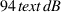 94  text{dB}