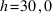 h = 30,0