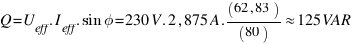 Q = U_eff . I_eff . sin phi = 230 V . 2,875 A . (62,83)/(80) approx 125 VAR